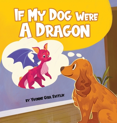 If My Dog Were a Dragon - Yvonne Giba Svitlik