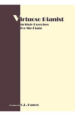 Virtuoso Pianist in 60 Exercises: Complete - C. L. Hanon