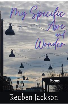 My Specific Awe and Wonder: Poems - Reuben Jackson