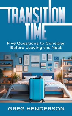 Coperta cărții 'Transition Time: Five Questions to Consider Before Leaving the Nest - Greg Henderson'