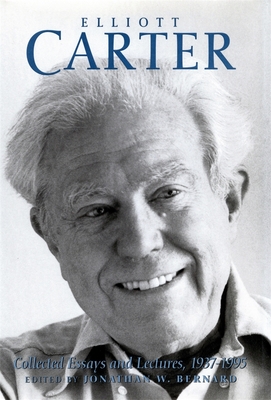 Elliott Carter: Collected Essays and Lectures, 1937-1995 - Elliott Carter
