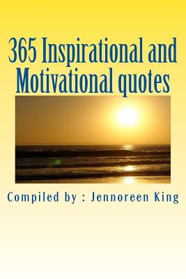 365 Inspirational and Motivational quotes: Motivational Book - Jennoreen C. King