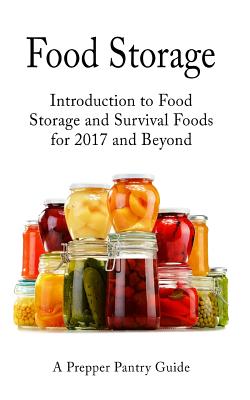 Coperta cărții 'Food Storage: Introduction to Food Storage and Survival Foods for 2017 and Beyond - Survival Guides'