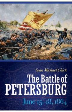 Coperta cărții 'The Battle of Petersburg, June 15-18, 1864 - Sean Michael Chick'
