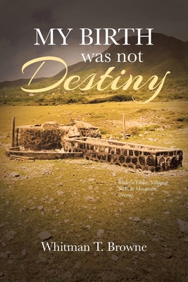 Coperta cărții 'My Birth was not Destiny - Whitman T. Browne'