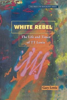 Coperta cărții 'White Rebel: The Life and Times of Tt Lewis - Gary Lewis'