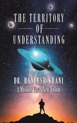 The Territory of Understanding - Haneesh Khani