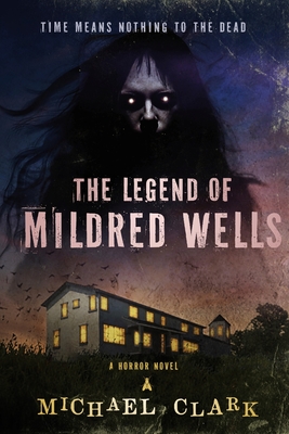 Coperta cărții 'The Legend of Mildred Wells - Michael Clark'