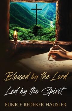 Coperta cărții 'Blessed By the Lord Led By the Spirit - Eunice Redeker Hausler'