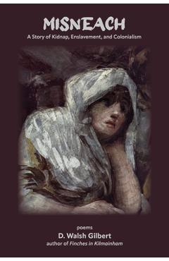 Coperta cărții 'Misneach: A Story of Kidnap, Enslavement, and Colonialism - D. Walsh Gilbert'