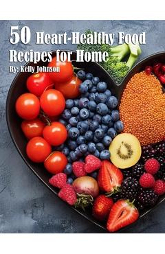 Coperta cărții '50 Heart-Healthy Food Recipes for Home - Kelly Johnson'