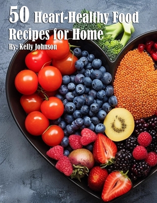 Coperta cărții '50 Heart-Healthy Food Recipes for Home - Kelly Johnson'