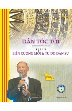 Coperta cărții 'Dân Tộc Tôi - Tập III: Biên Cương Mới & Tự Do Dân Sự - Canh Nguyen'