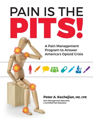 Coperta cărții 'Pain is the PITS!: A Pain Management Program to Answer America's Opioid Crisis - Peter A. Kechejian'