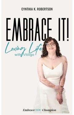 Coperta cărții 'Embrace It: Loving Life with Vitiligo - Cynthia Robertson'