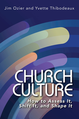 Church Culture: How to Assess It, Shift It, and Shape It - Jim Ozier