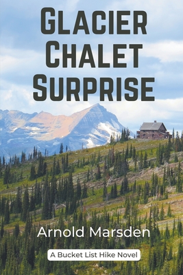 Glacier Chalet Surprise - Arnold Marsden