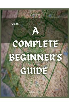 Coperta cărții 'Qgis: A Complete Beginner's Guide: Getting To Know QGIS Desktop - Favour Williams'