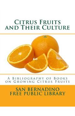 Poza produsului Citrus Fruits and Their Culture: A Bibliography of Books on Growing Citrus Fruits - Roger Chambers