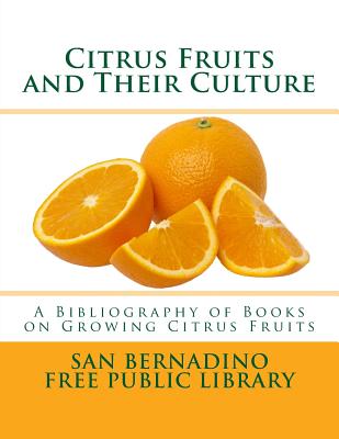 Citrus Fruits and Their Culture: A Bibliography of Books on Growing Citrus Fruits - Roger Chambers