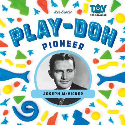 Play-Doh Pioneer: Joseph McVicker: Joseph McVicker - Lee Slater