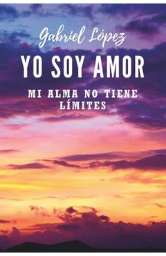 Coperta cărții 'Yo soy amor: Mi alma no tiene límites - Gabriel López'
