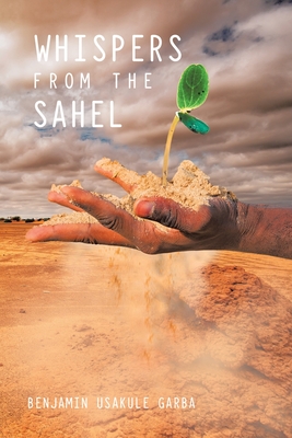 Whispers from the Sahel - Benjamin Usakule Garba