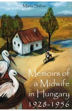 Coperta cărții 'Memoirs of a Midwife in Hungary: 1928 - 1956 - Csanád Balassy'