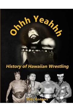 Coperta cărții 'Ohhh Yeahhh The History of Hawaiian Wrestling - Mike Rodgers'