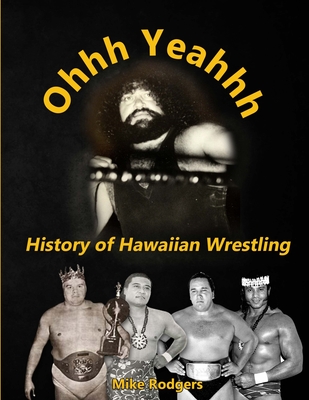 Coperta cărții 'Ohhh Yeahhh The History of Hawaiian Wrestling - Mike Rodgers'