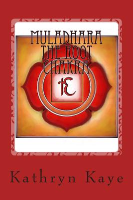 Muladhara The Root Chakra - Kathryn Kaye