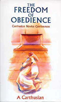 The Freedom of Obedience: Carthusian Novice Conferences Volume 172 -