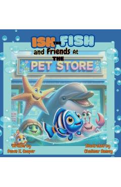 Coperta cărții 'Ish the Fish and Friends at The Pet Store - Dawn K. Cooper'
