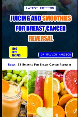 Coperta cărții 'Juicing and Smoothies for Breast Cancer Reversal: 60 anticancer fruit blends and juices to manage, prevent and recover'
