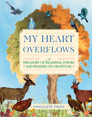 My Heart Overflows: A Treasury of Readings, Poems, and Prayers on Gratitude - 