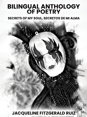 Bilingual Anthology Of Poetry: Secretos De Mi Alma, Secrets Of My Soul - Jacqueline Fitzgerald Ruiz