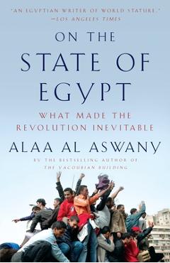 Coperta cărții 'On the State of Egypt: What Made the Revolution Inevitable - Alaa Al Aswany'
