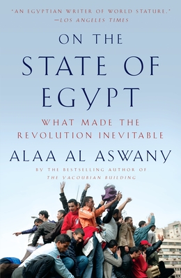 Coperta cărții 'On the State of Egypt: What Made the Revolution Inevitable - Alaa Al Aswany'