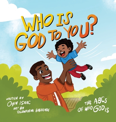Who is God to you?: The ABCs of who God is - Oyindamola Isaac