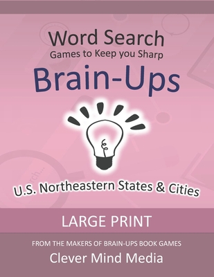 Brain-Ups Large Print Word Search: Games to Keep You Sharp: U.S. Northeastern States - Clever Mind Media
