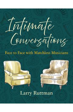 Coperta cărții 'Intimate Conversations: Face to Face with Matchless Musicians - Larry Ruttman'