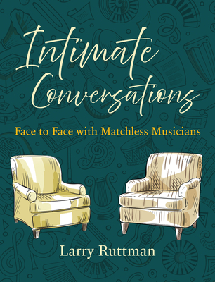 Coperta cărții 'Intimate Conversations: Face to Face with Matchless Musicians - Larry Ruttman'