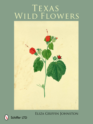 Coperta cărții 'Texas Wild Flowers - Eliza Griffin Johnston'