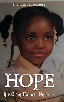 Hope: It Will Not End with My Death - Shyreece D. Pompey