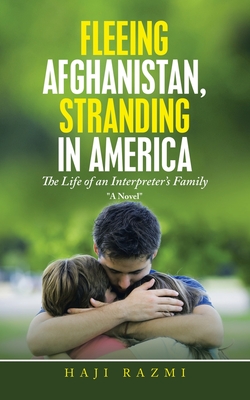 Fleeing Afghanistan, Stranding in America: The Life of an Interpreter's Family - Haji Razmi