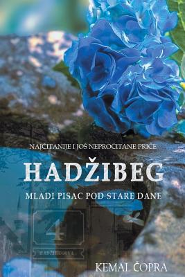 Hadzibeg 4: Najcitanije I Jos Neprocitane Price Mladog Pisca Pod Stare Dane - Uzeir Hadzibeg
