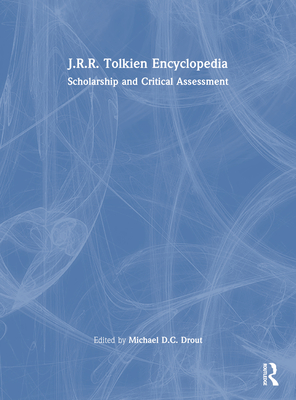 J.R.R. Tolkien Encyclopedia: Scholarship and Critical Assessment - Michael D. C. Drout