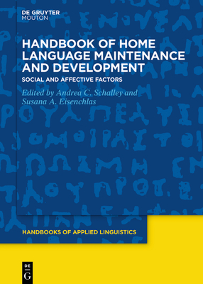 Coperta cărții 'Handbook of Home Language Maintenance and Development: Social and Affective Factors - Andrea C. Schalley'