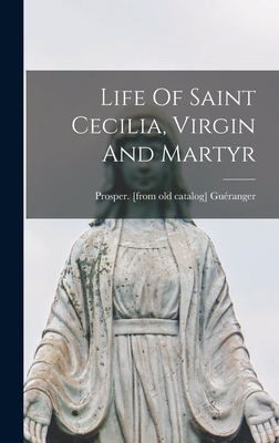 Life Of Saint Cecilia, Virgin And Martyr - Prosper [from Old Catalog] Guéranger