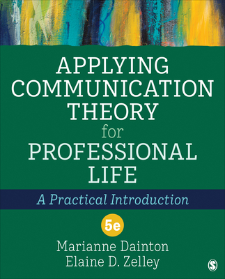 Applying Communication Theory for Professional Life: A Practical Introduction - Marianne Dainton